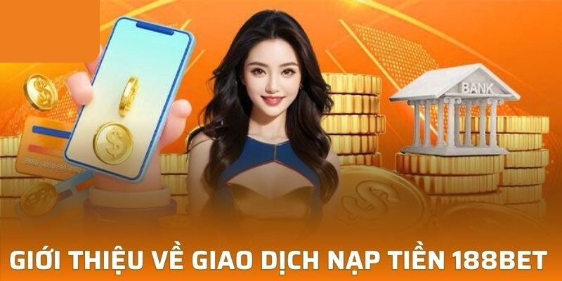 Nạp Tiền 188BET - Cách Thực Hiện Một Cách Nhanh Chóng 1 nạp tiền 188BET