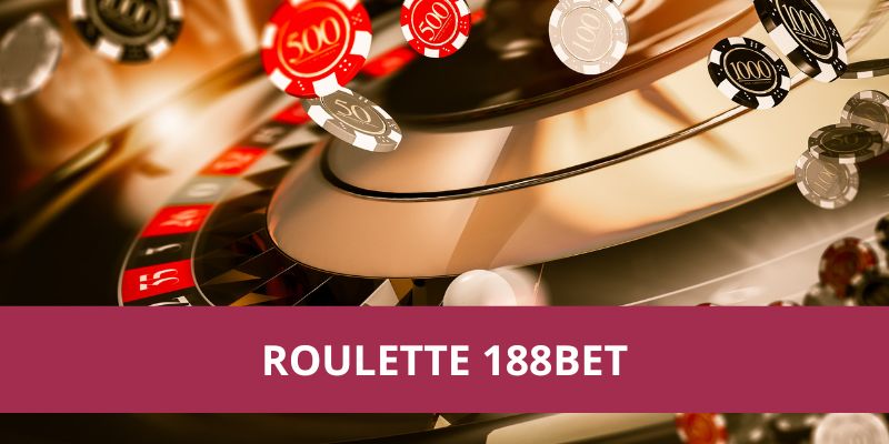 Roulette 188BET Có Gì Đặc Biệt? Hướng Dẫn Chi Tiết Từ A-Z 1 Roulette 188BET